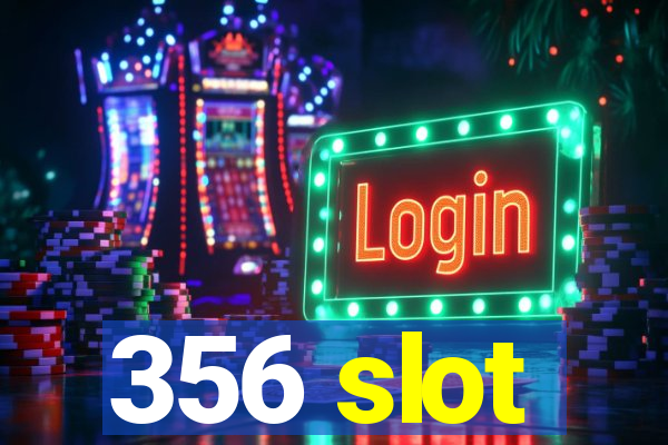 356 slot